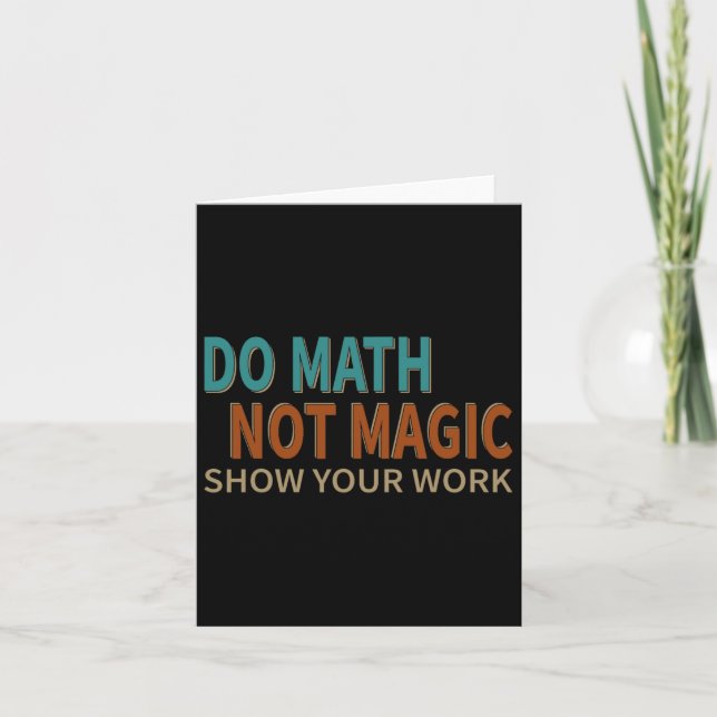 Carte Do Math Not Magic Montrez Votre Travail Plaisanter (Devant)