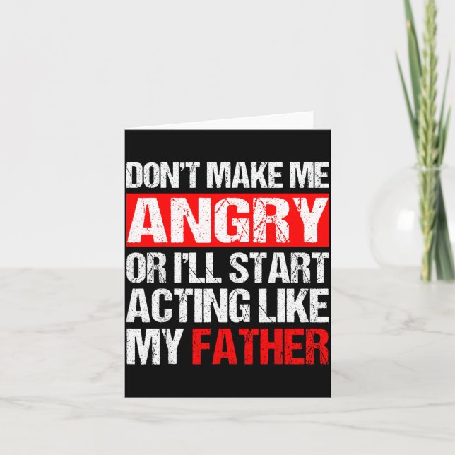 Carte Don’t Make Me Angry Acting Like My Father Funny Da (Devant)