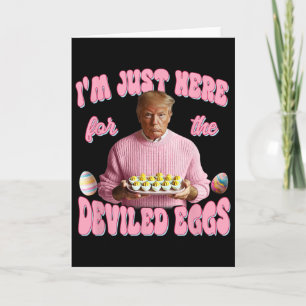 Carte Donald Trump Je suis juste là pour les œufs farcis