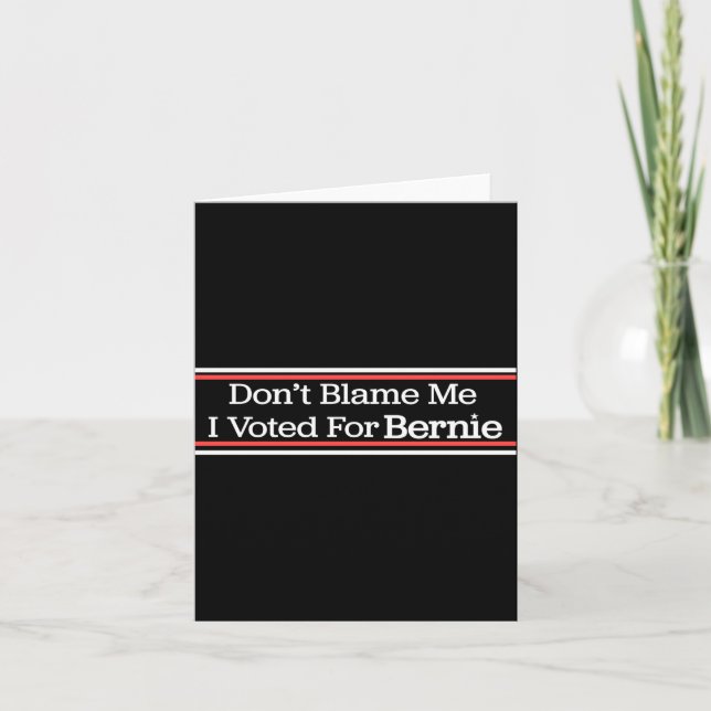 Carte Dont Blame Me I Voted For Bernie Sanders  (Devant)