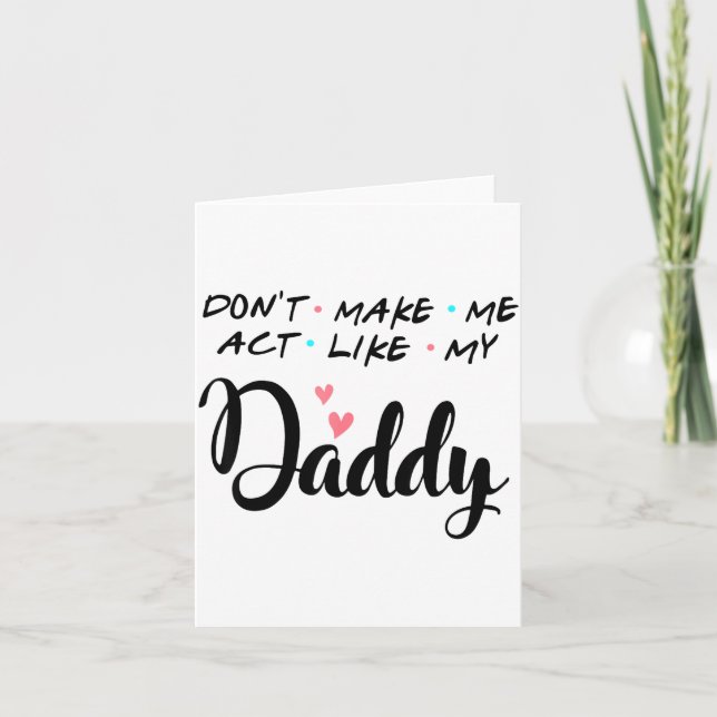 Carte Don't Make Me Act Like My Daddy  (Devant)
