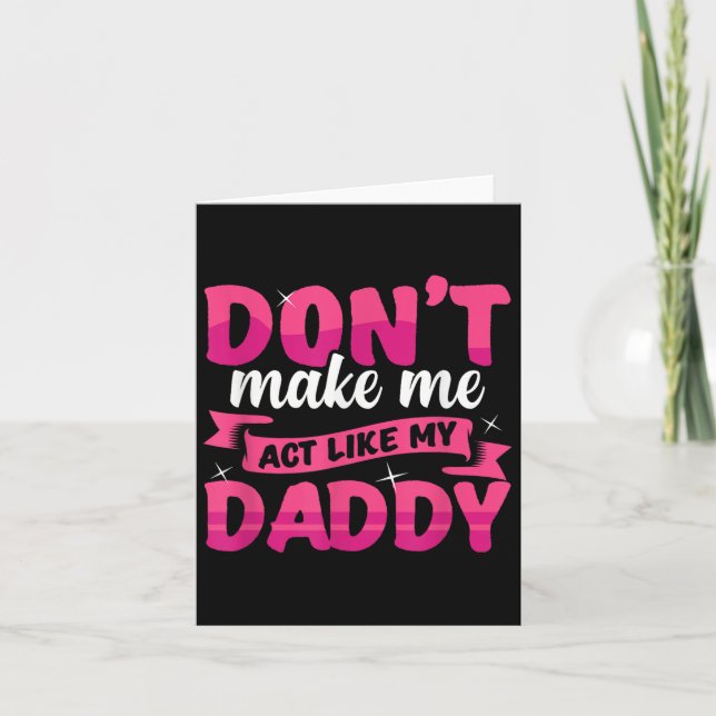 Carte Don't Make Me Act Like My Daddy Funny  (Devant)