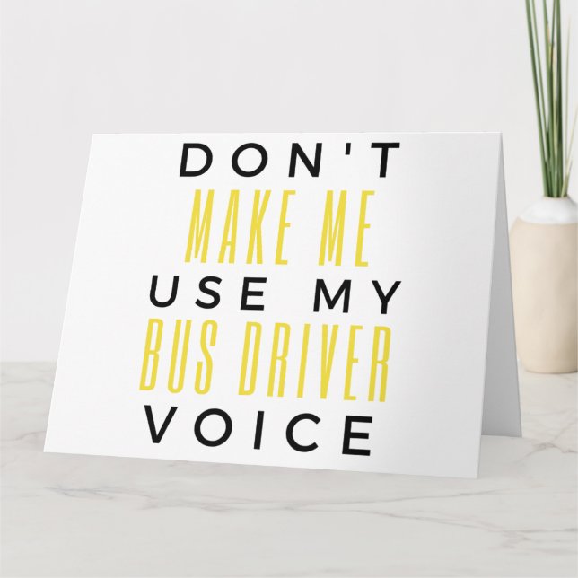 Carte Don't Make Me Use My Bus Driver Voice bl (Devant)