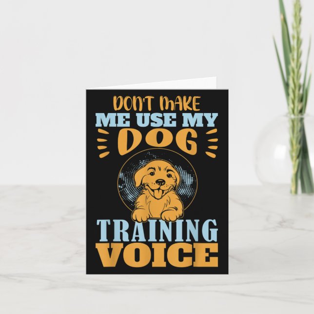 Carte Don't Make Me Use My Dog Training Voice Gift Quote (Devant)