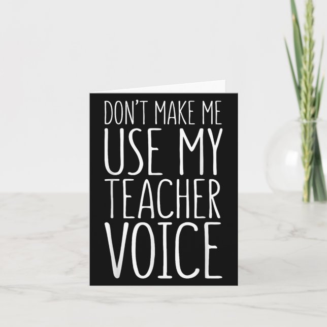 Carte Don't Make Me Use My Teacher Voice Shirt Men Women (Devant)