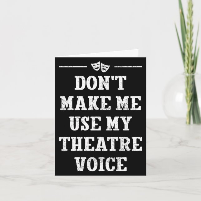 Carte Dont Make Me Use My Theatre Voice Theater Directo  (Devant)