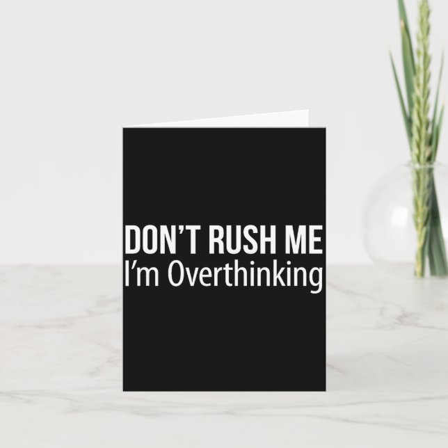 Carte Don't Rush Me - I'm Overthinking -  (Devant)
