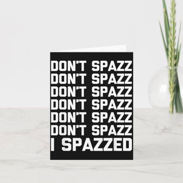 Carte Don't Spazz (i Spazzed) - Funny Saying Sarcastic N (Devant)