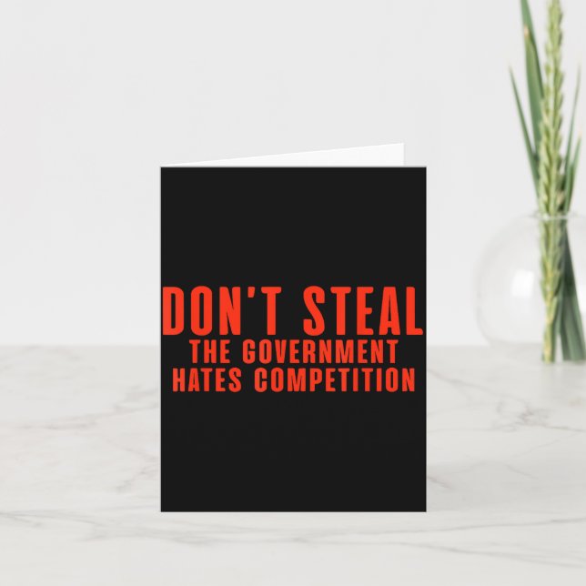 Carte Don't Steal The Government Hates Competition  (Devant)