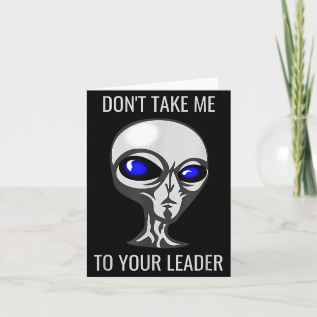 Carte Don't Take Me To Your Leader Funny Alien  (Devant)