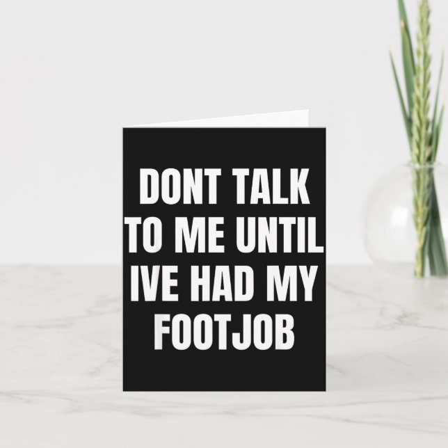 Carte Dont Talk To Me Until Ive Had My Footjob  (Devant)