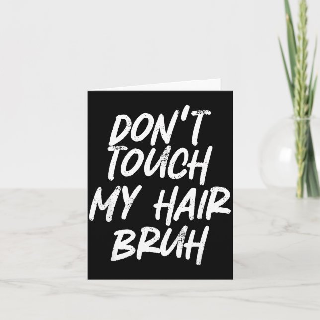 Carte Don't Touch My Hair Bruh Funny Djoke Saying  (Devant)