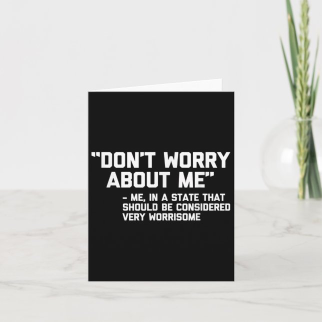 Carte Don't Worry About Me -me... Quote - Funny Saying S (Devant)