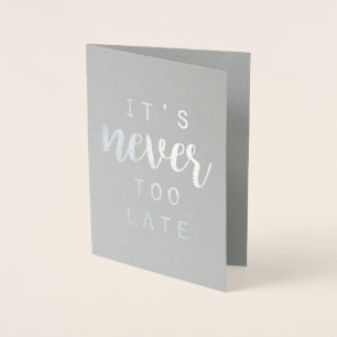 Carte Dorée Quotable IV   Il n'est jamais trop tard