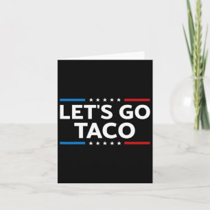Carte Drôle Allons-y Taco Trump toujours pousses dehors 