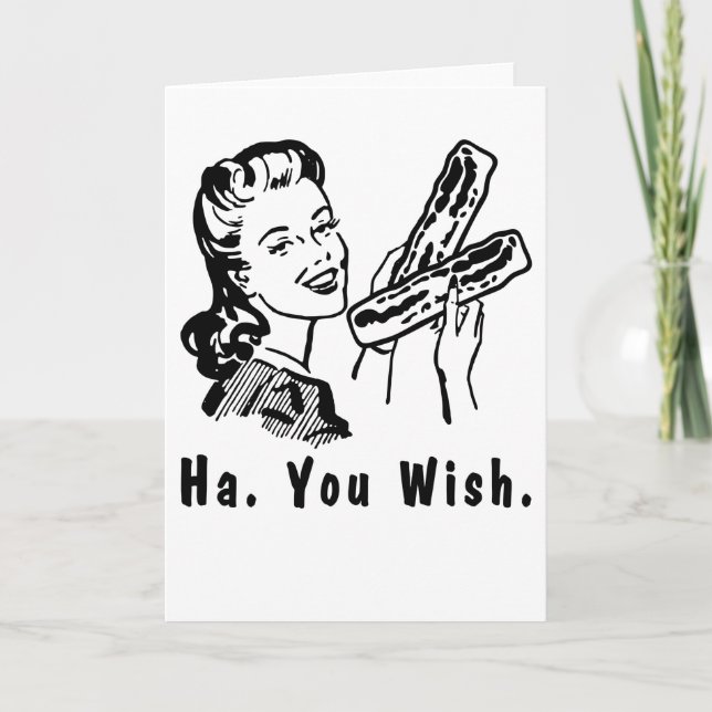 Carte Drôle Bacon Snarky 1950s Femme Ha You Wish (Devant)