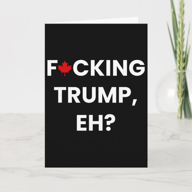 Carte Drôle Canada Feuille d'érable F-cking Trump, Eh  (Devant)