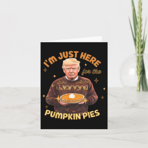 Carte Drôle je suis juste ici pour Citrouille Pies Trump