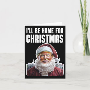 Carte Drôle Trump Je serai à la maison pour Noël Trump d