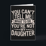 Carte Drôle Vous Ne Pouvez Pas Me Dire Ce Que Je Dois Fa<br><div class="desc">Drôle Vous Ne Pouvez Pas Me Dire Ce Que Je Dois Faire Vous N'êtes Pas Ma Fille</div>