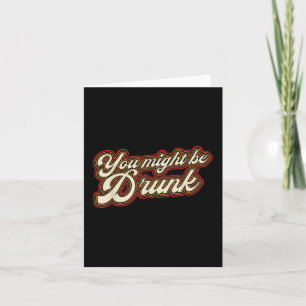 Carte Drôle Vous Pourriez Être Drunk Design Boire Humour