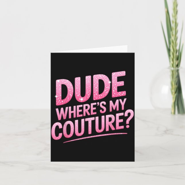 Carte Dude Where's My Couture Funny Girls Quote Gift Wom (Devant)