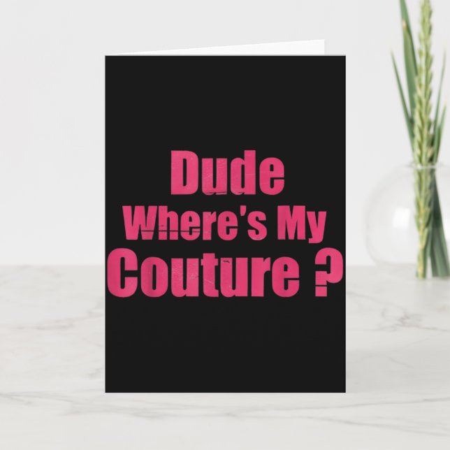 Carte Dude Where's My Couture Funny Sarcastic Saying Wom (Devant)