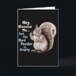 Carte Écureuil Hé, excusez-moi, mais votre mangeoire est<br><div class="desc">Écureuil Hé,  excusez-moi,  mais votre mangeoire est vide Drôle</div>