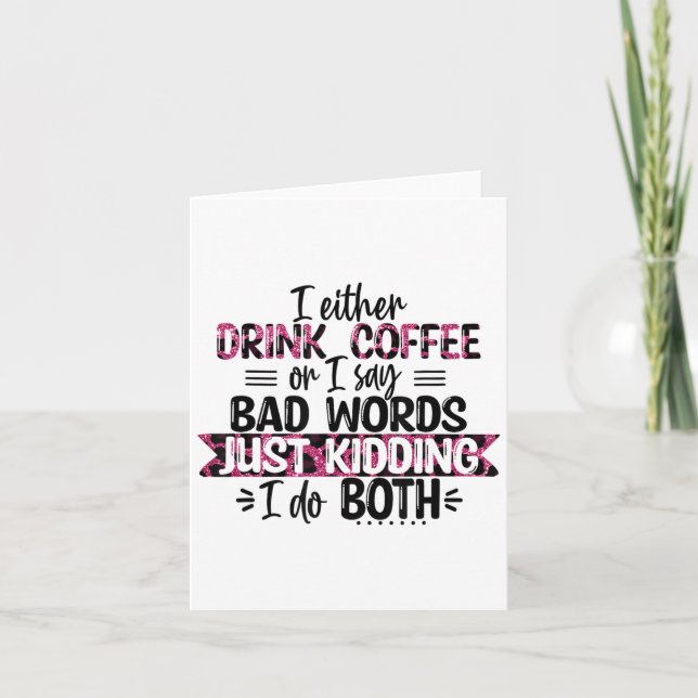 Carte Either Drink Coffee Or Say Bad Words Just Kidding  (Devant)