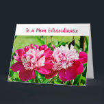 Carte Elegant Amazing Mom Extraordinaire Love Peonies<br><div class="desc">Cute, elegant, and trendy large greeting card with a beautiful photo of two pink-red peonies for Mother's Day or her birthday or any other occasion. For an Amazing "Mom Extraordinaire, " one with near-infinite patience, kindness, and understanding, and with an infinite supply of mother's love. You can customize all the...</div>