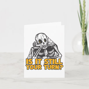 Carte Est-ce toujours votre tour Humour de squelette Min