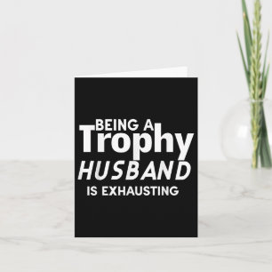 Carte Être Un Mari Trophée Est Épuisant