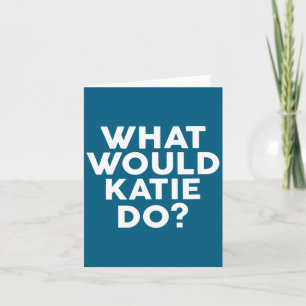 Carte Fais ce que Katie nommerait Katie
