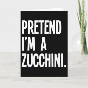 Carte Faites comme si je suis un Zucchini Funny Hallowee