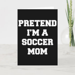 Carte Faites comme si j'étais une mère de footballeuse d