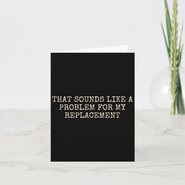 Carte Fête de retraite Pas mon problème Remplacement de  (Devant)