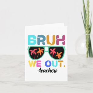 Carte Fin de l'année scolaire Professeur été Bruh We Out