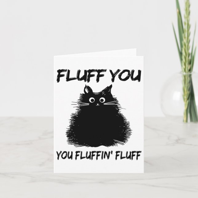 Carte Fluff You Fluffin' Fluff Shirt Drôle Chat Kitte (Devant)