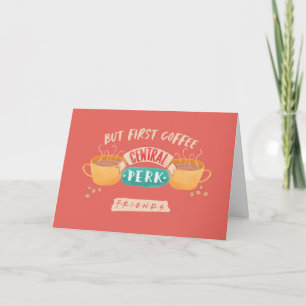 Carte FRIENDS™ Mais d'abord du café - Central Perk