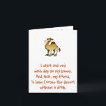 Carte Friends of Bill W.:  Birthday Camel note card<br><div class="desc">I start and end each day on my knees.  And that,  my friend,  is how I cross the desert without a drink.</div>