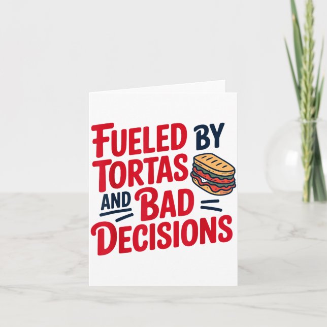 Carte Fueled By Tortas And Bad Decisions Funny Tortas  (Devant)