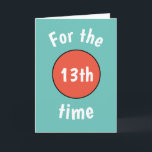 Carte Funny 13th Birthday Card pour adolescent<br><div class="desc">Bleu avec numéro orange carte d'anniversaire pour adolescent garçon ou fille. Changez leur âge à 10, 11, 12, 13, 14, 15, 16, 17, 18 ou tout autre âge. Fait une carte amusante pour leur 40t, t50th ou 60th aussi. Modifiez la couleur de la conception dans l'outil de conception, ou contactez...</div>