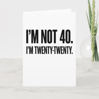 Carte Funny 40th Birthday I'm Not 40 I'm Twenty-Twenty