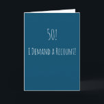 Carte Funny 50e anniversaire<br><div class="desc">Carte de 50e anniversaire,  simple et amusante. '50! - Je demande un recomptage ! ' Si vous souhaitez ajouter un nom,  cliquez sur le bouton "personnaliser".</div>