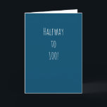 Carte Funny 50e anniversaire | À mi-chemin à 100 !<br><div class="desc">Carte de 50e anniversaire,  simple et amusante. 'A mi-chemin à 100 ! ' Si vous souhaitez ajouter un nom,  cliquez sur le bouton "personnaliser".</div>
