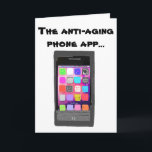 Carte Funny Anti Aging Happy Birthday Phone App<br><div class="desc">Fun birthday card with humor about getting older. This happy birthday greeting card is for men or women,  especially if the person enjoys modern smart phones,  technology,   and the latest mobile phone app!</div>