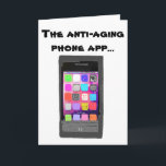 Carte Funny Anti Aging Happy Birthday Phone App<br><div class="desc">Fun birthday card with humor about getting older. This happy birthday greeting card is for men or women,  especially if the person enjoys modern smart phones,  technology,   and the latest mobile phone app!</div>