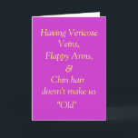 Carte Funny Boomer Birthday Card<br><div class="desc">Avec l'âge vient la sagesse... .et des veines vericoses, des bras appétissants, et des cheveux de menton. Tout cela fait partie du forfait, alors nous pouvons aussi bien en rire ! ! ! Cette carte d'anniversaire s'adresse à toutes les "femmes d'un certain âge" qui sont assez intelligentes pour pouvoir rire...</div>