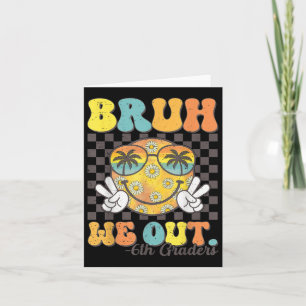 Carte Funny Bruh We Out 6th Graders Jour Dernier De L'Éc
