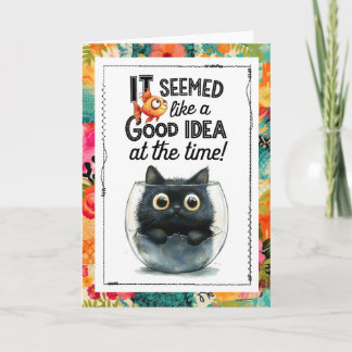 Carte Funny Cat It Seemed Like a Good Idea at the Time